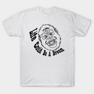 Life Could Be A Dream Gorilla Illustration T-Shirt